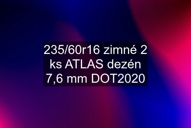 235/60r16 zimné 2 ks ATLAS dezén 7,6 mm DOT2020