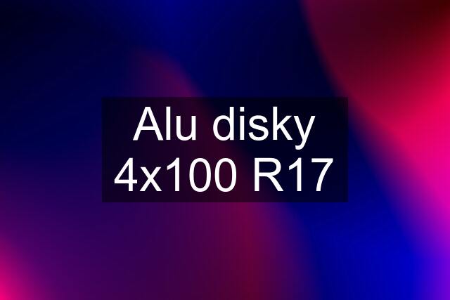 Alu disky 4x100 R17