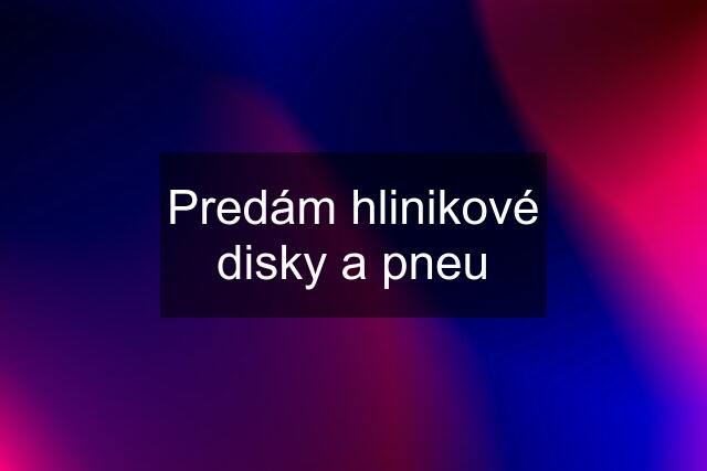 Predám hlinikové disky a pneu