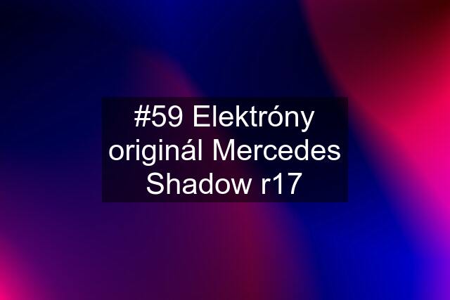 #59 Elektróny originál Mercedes Shadow r17