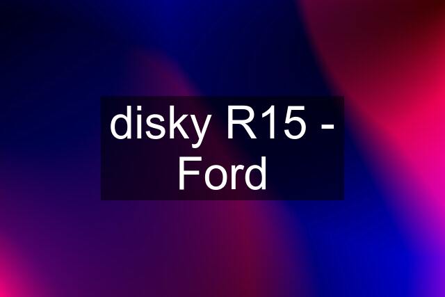disky R15 - Ford