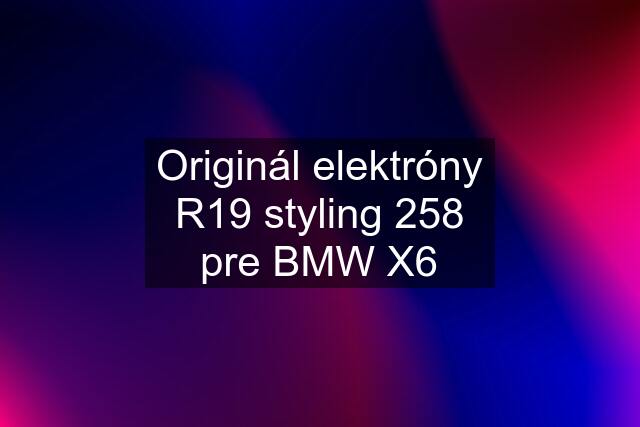 Originál elektróny R19 styling 258 pre BMW X6