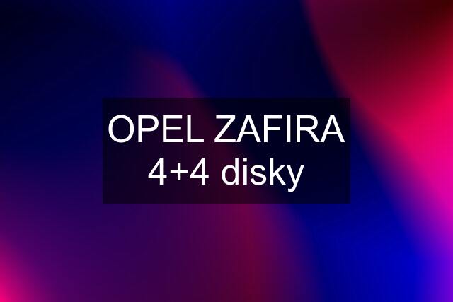 OPEL ZAFIRA 4+4 disky