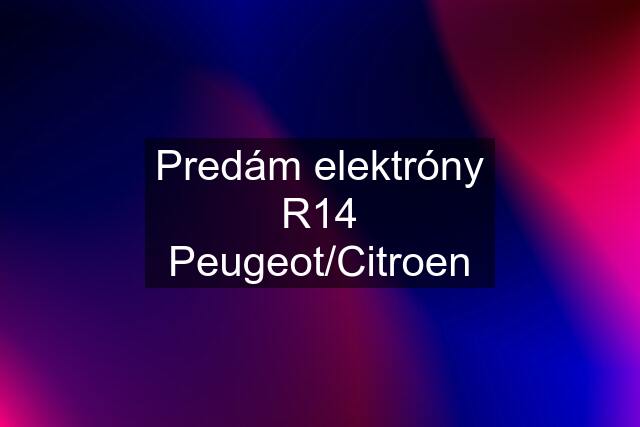 Predám elektróny R14 Peugeot/Citroen