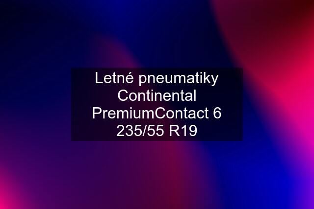 Letné pneumatiky Continental PremiumContact 6 235/55 R19