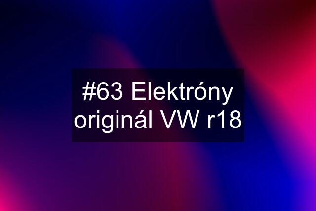 #63 Elektróny originál VW r18