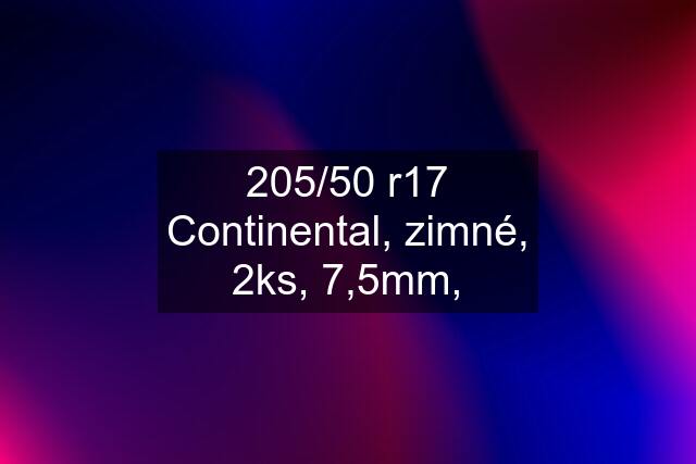 205/50 r17 Continental, zimné, 2ks, 7,5mm,