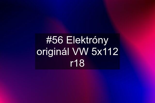 #56 Elektróny originál VW 5x112 r18