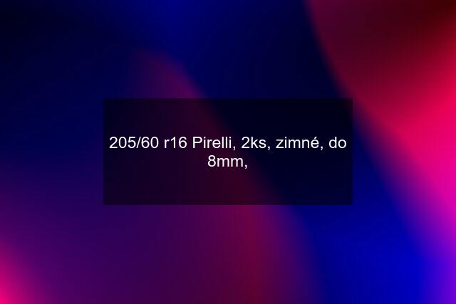 205/60 r16 Pirelli, 2ks, zimné, do 8mm,