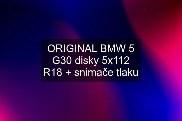 ORIGINAL BMW 5 G30 disky 5x112 R18 + snimače tlaku