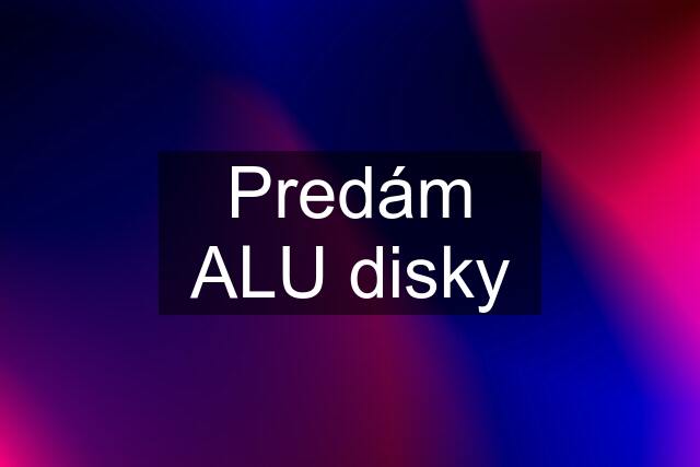 Predám ALU disky