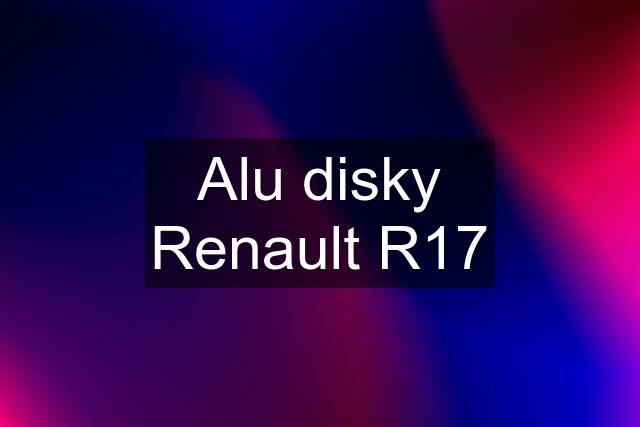 Alu disky Renault R17