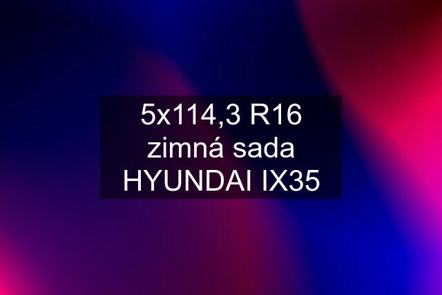 5x114,3 R16 zimná sada HYUNDAI IX35