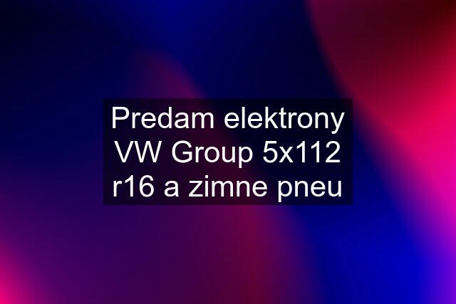 Predam elektrony VW Group 5x112 r16 a zimne pneu