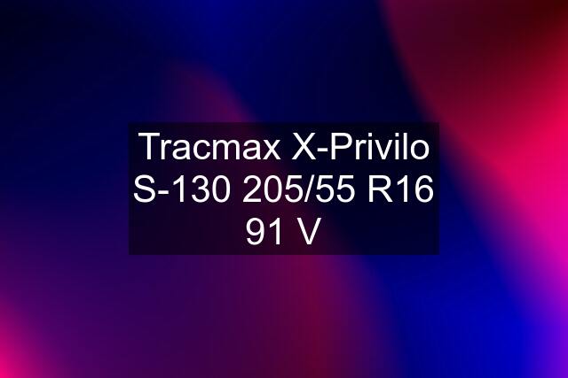 Tracmax X-Privilo S-130 205/55 R16 91 V