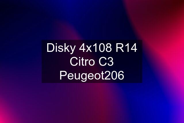 Disky 4x108 R14 Citro C3 Peugeot206