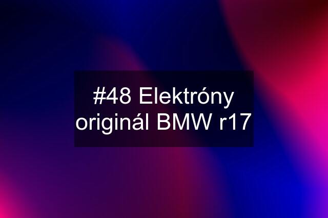 #48 Elektróny originál BMW r17