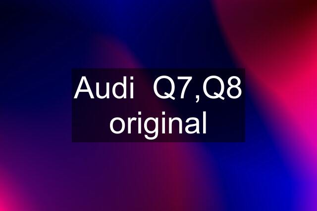 Audi  Q7,Q8 original