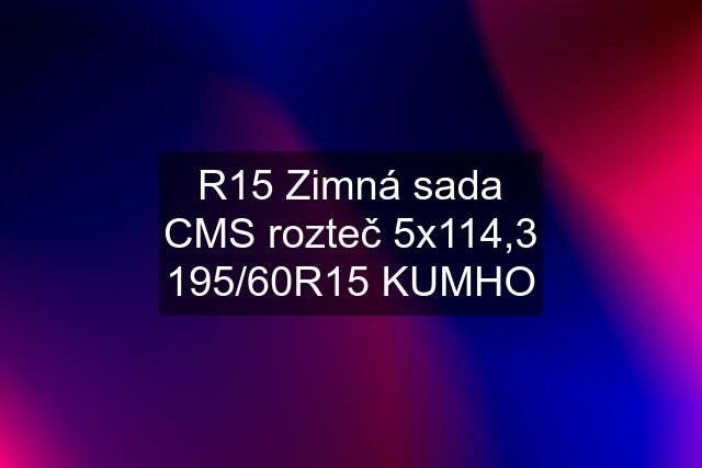 R15 Zimná sada CMS rozteč 5x114,3 195/60R15 KUMHO