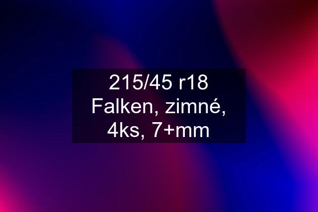 215/45 r18 Falken, zimné, 4ks, 7+mm