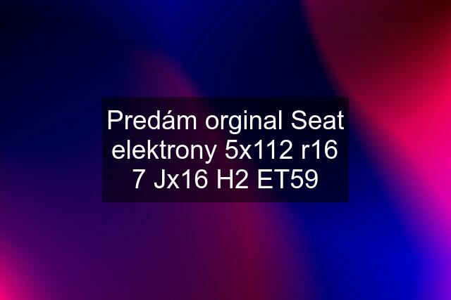 Predám orginal Seat elektrony 5x112 r16 7 Jx16 H2 ET59