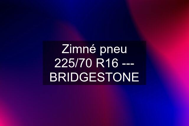 Zimné pneu 225/70 R16 --- BRIDGESTONE