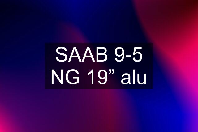 SAAB 9-5 NG 19” alu