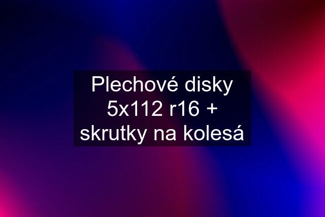 Plechové disky 5x112 r16 + skrutky na kolesá