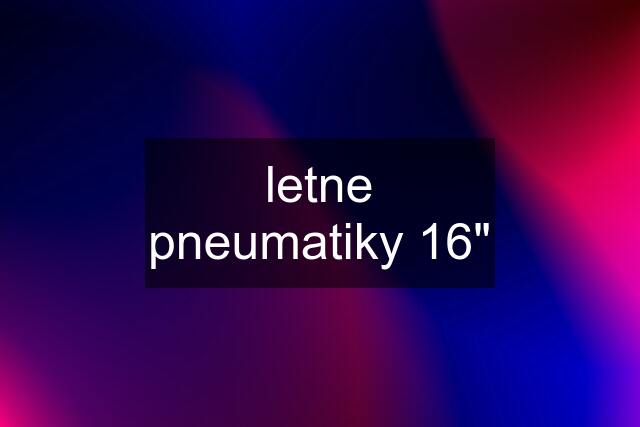 letne pneumatiky 16"