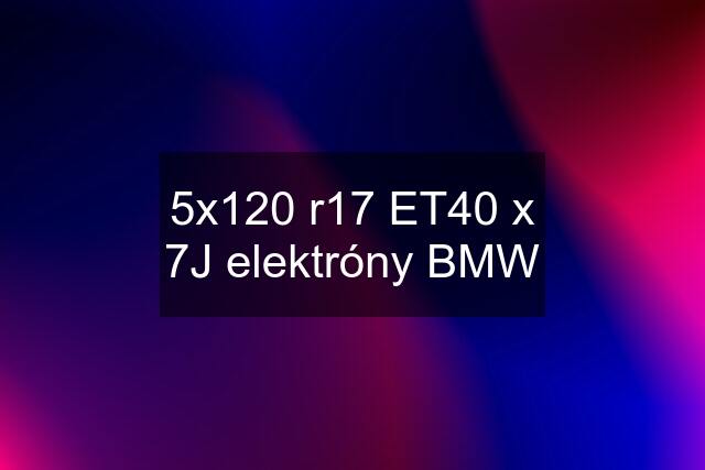 5x120 r17 ET40 x 7J elektróny BMW