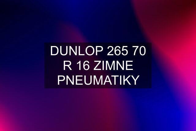 DUNLOP 265 70 R 16 ZIMNE PNEUMATIKY