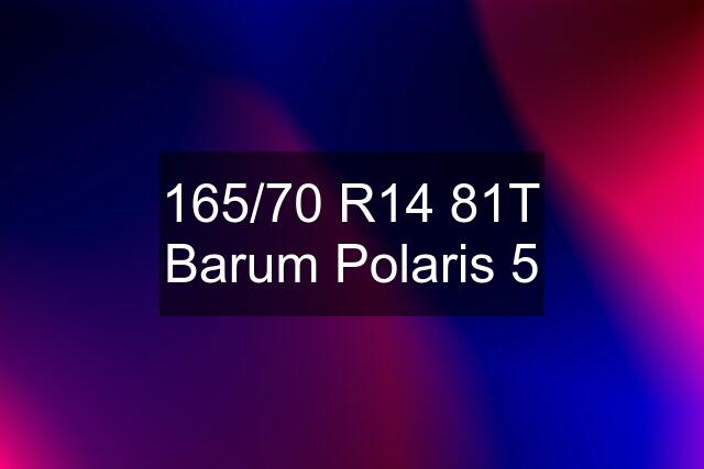 165/70 R14 81T Barum Polaris 5