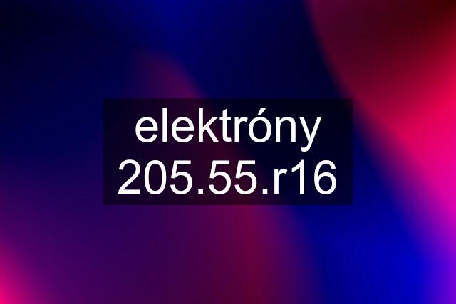 elektróny 205.55.r16