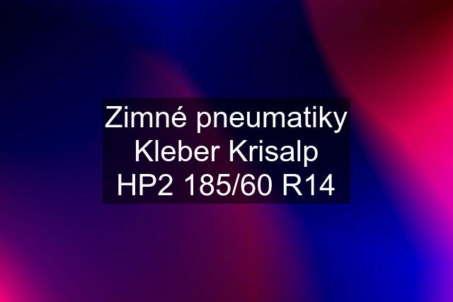 Zimné pneumatiky Kleber Krisalp HP2 185/60 R14