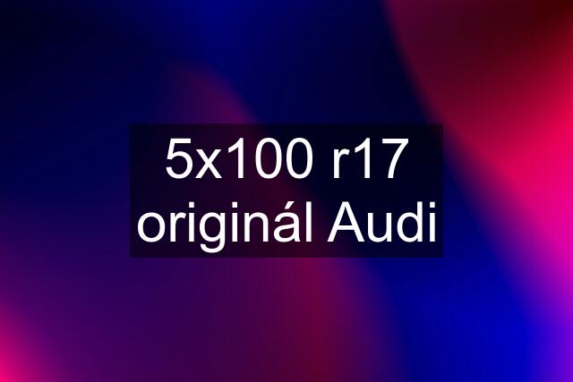 5x100 r17 originál Audi