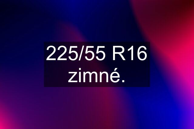 225/55 R16 zimné.