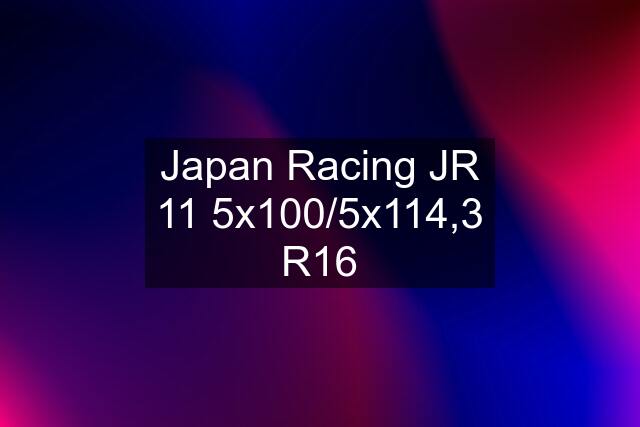 Japan Racing JR 11 5x100/5x114,3 R16