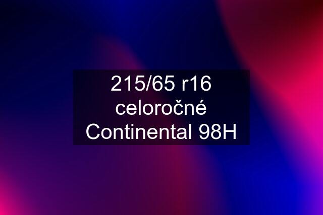 215/65 r16 celoročné Continental 98H