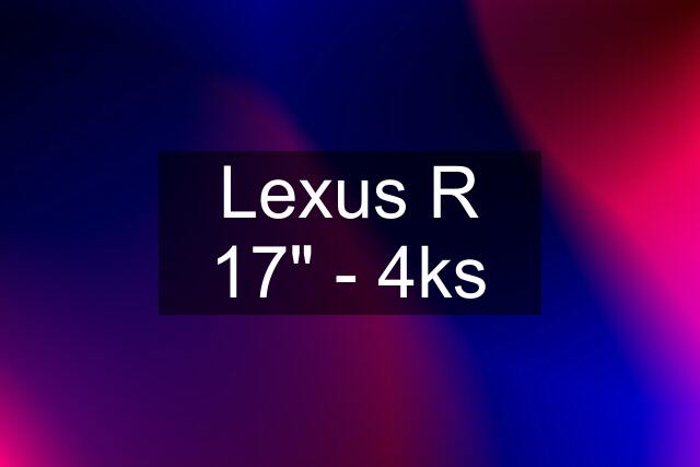 Lexus R 17" - 4ks