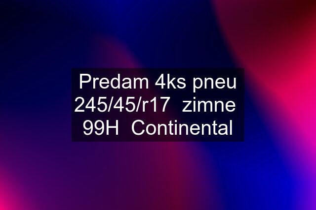 Predam 4ks pneu 245/45/r17  zimne  99H  Continental