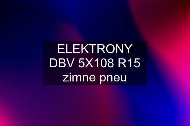 ELEKTRONY DBV 5X108 R15 zimne pneu