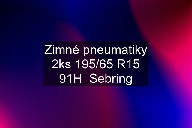 Zimné pneumatiky 2ks 195/65 R15 91H  Sebring