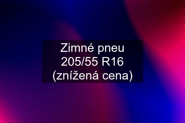 Zimné pneu 205/55 R16 (znížená cena)