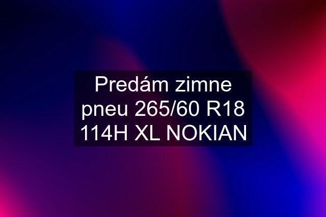 Predám zimne pneu 265/60 R18 114H XL NOKIAN