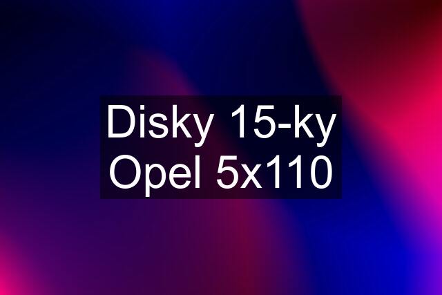 Disky 15-ky Opel 5x110