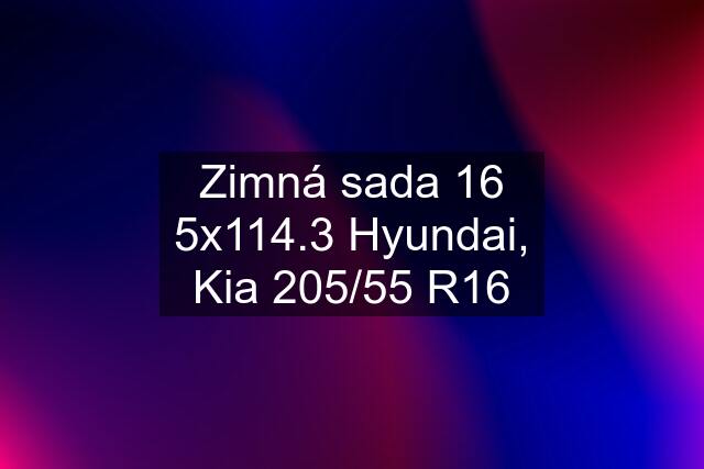 Zimná sada 16 5x114.3 Hyundai, Kia 205/55 R16