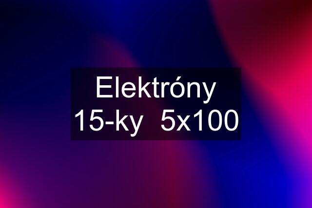 Elektróny 15-ky  5x100