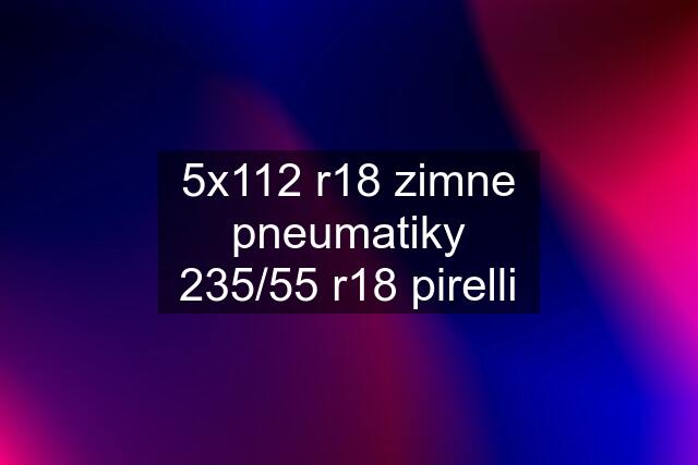 5x112 r18 zimne pneumatiky 235/55 r18 pirelli