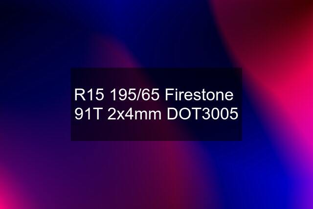 R15 195/65 Firestone  91T 2x4mm DOT3005