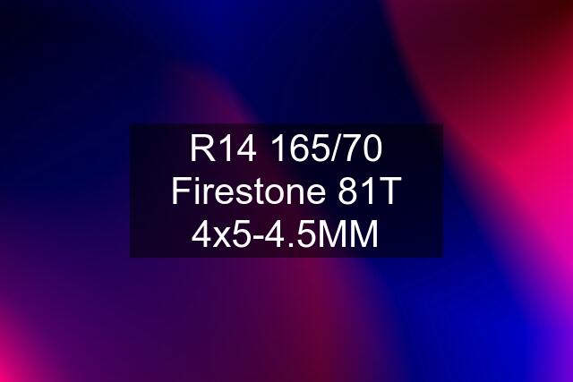 R14 165/70 Firestone 81T 4x5-4.5MM